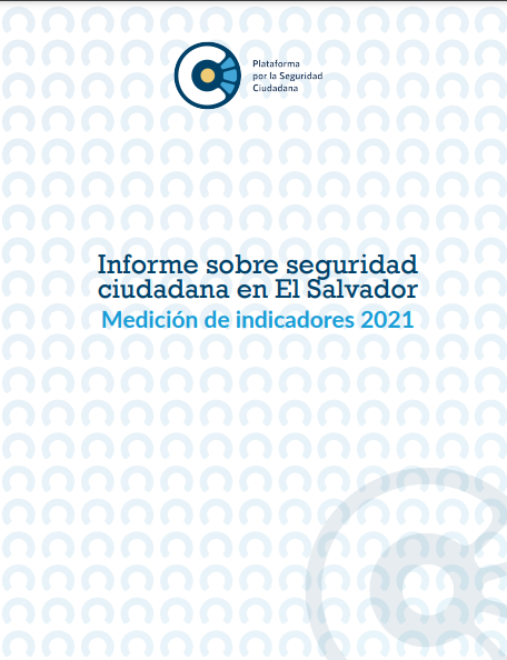 Informe sobre seguridad ciudadana en El Salvador Medición de indicadores 2021