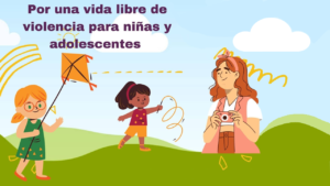 Lee más sobre el artículo Por una vida libre de violencia para las niñas y adolescentes